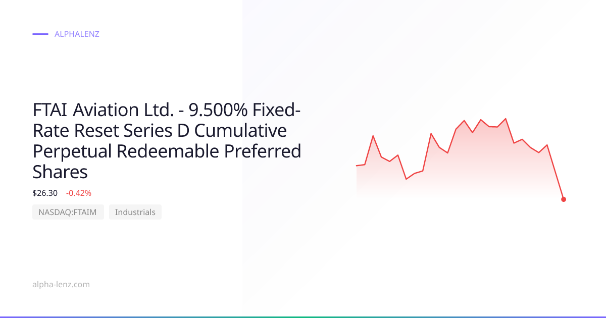 FTAI Aviation Ltd. - 9.500% Fixed-Rate Reset Series D Cumulative ...